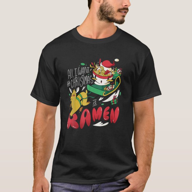 Funny Christmas Ramen All I Want For Christmas Is T-Shirt (Front)