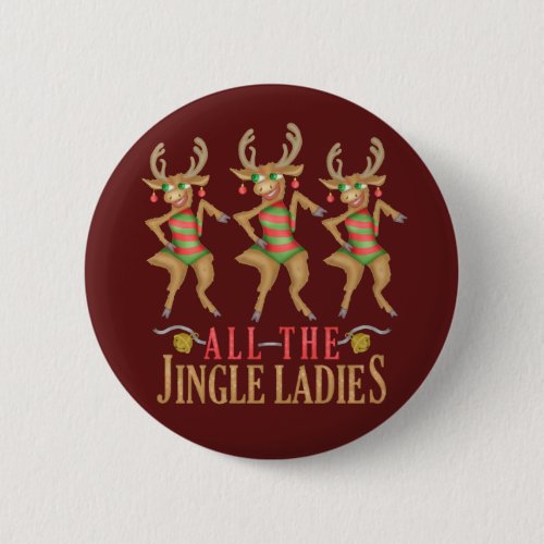 Funny Christmas Reindeer All the Jingle Ladies Button