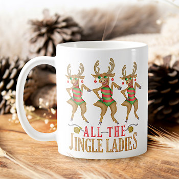 Funny Christmas Reindeer All The Jingle Ladies Coffee Mug by HaHaHolidays at Zazzle