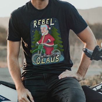 Funny Christmas Santa Claus Humor Motorcycle Rebel T-shirt by HaHaHolidays at Zazzle