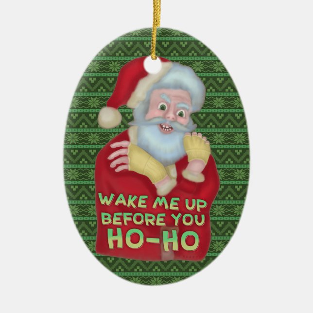 Funny Christmas Santa Claus Humor Wake Me Up Ceramic Ornament (Front)