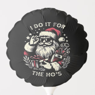 Funny Christmas Santa Claus I Do It For The Hos Me Balloon