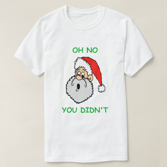 Funny Christmas Santa Claus Surprise No You Didn't T-Shirt (Design Front)