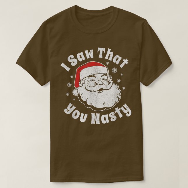 Funny Christmas Santa I Saw That You Nasty Adult P T-Shirt (Design Front)