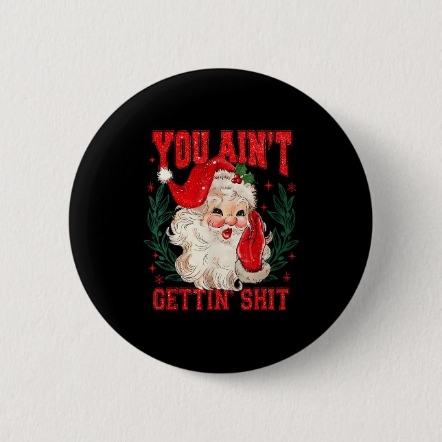 Funny Christmas Santa You Ain't Getting Adult Humo Button (Front)