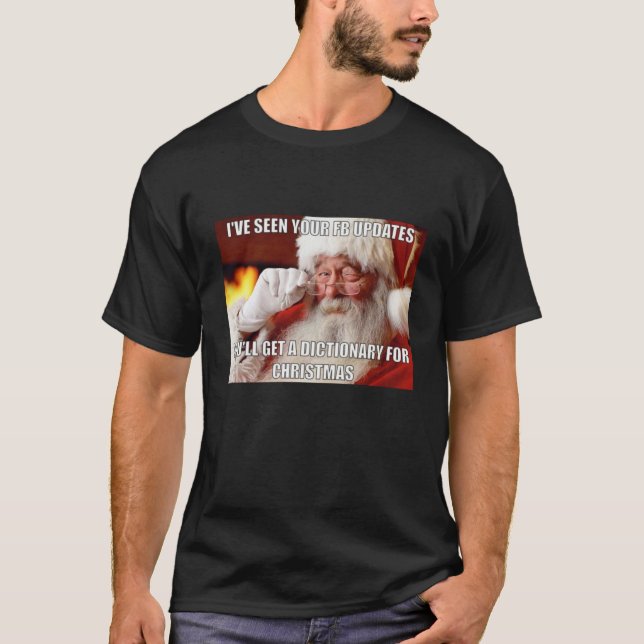 Funny Christmas Sarcastic Santa Has Seen Your FB U T-Shirt (Front)