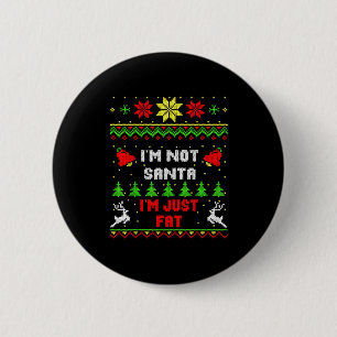 Funny Christmas Shirt. I'm Not Santa, I'm Just Fat Button