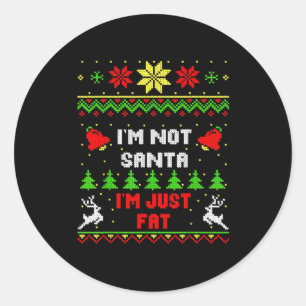Funny Christmas Shirt. I'm Not Santa, I'm Just Fat Classic Round Sticker