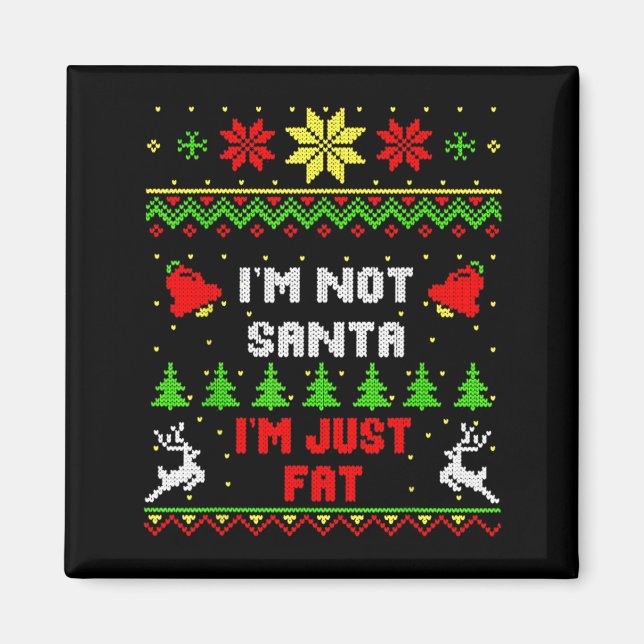 Funny Christmas Shirt. I'm Not Santa, I'm Just Fat Magnet (Front)