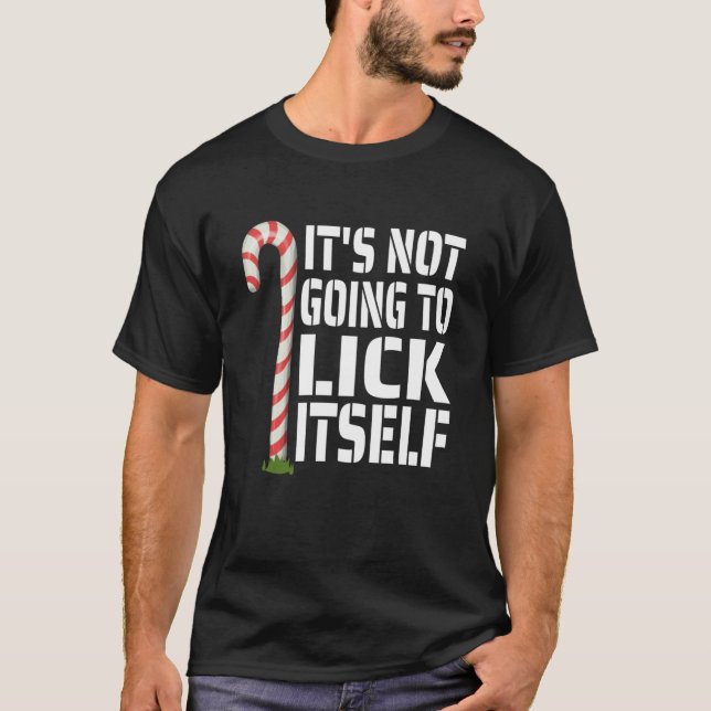 Funny christmas shirts It_s Not Going To Lick Itse (Front)