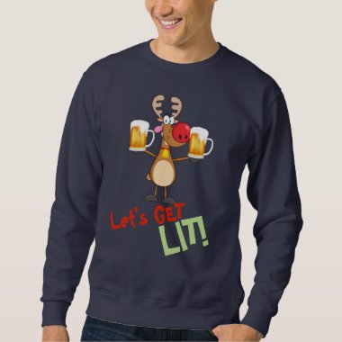 Funny Christmas T for BEER Lovers- Get LIT Rudolph Sweatshirt