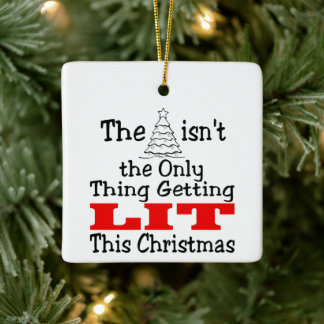 Funny Christmas Tree isnt Only Thing Getting Lit Ceramic Ornament