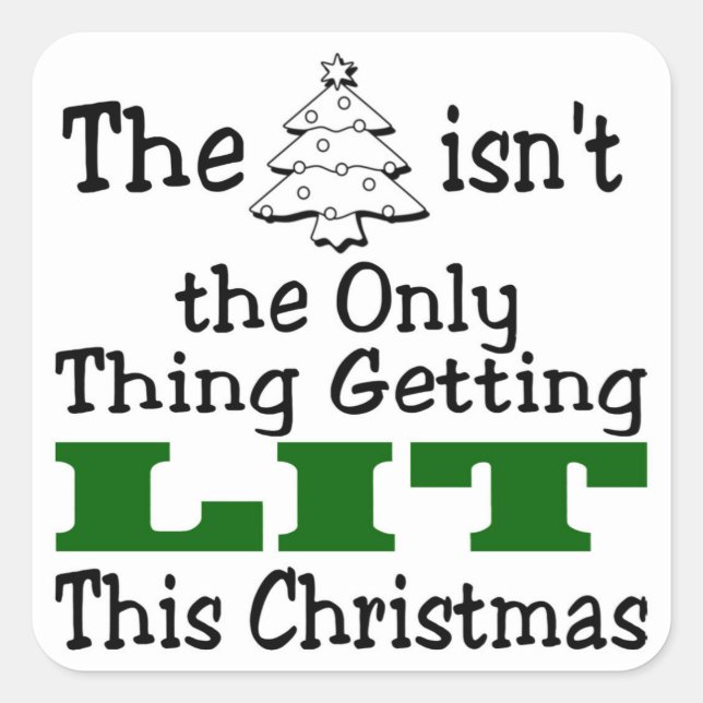 Funny Christmas Tree isnt Only Thing Getting Lit Square Sticker (Front)