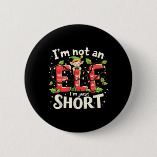 Funny Christmas Xmas Elf I'm Not An Elf Just Short Button