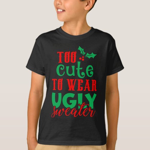 Funny Christmas Xmas Too Cute To Wear Ugly Sweater