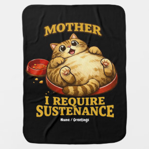 Funny Chubby Cat “I Require Sustenance" Cute Baby Blanket