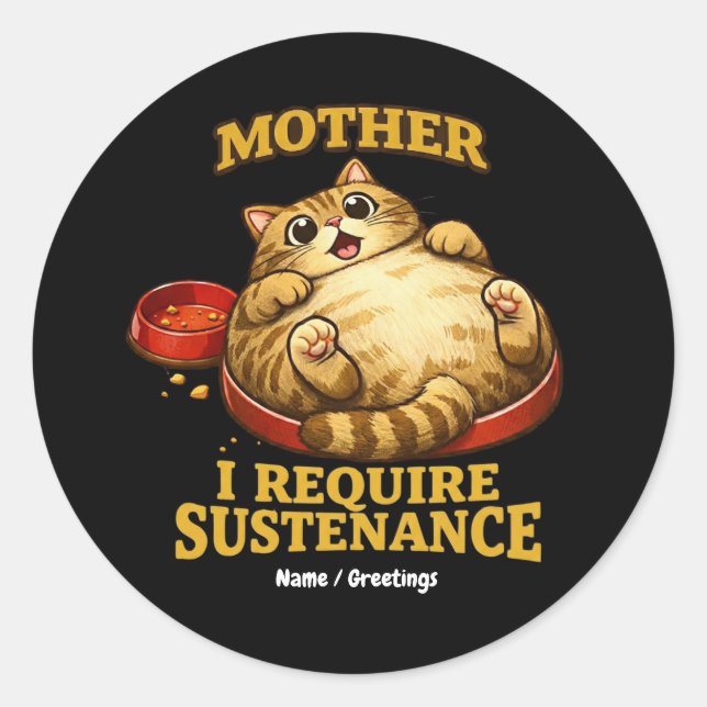 Funny Chubby Cat  “I Require Sustenance" Cute Classic Round Sticker (Front)