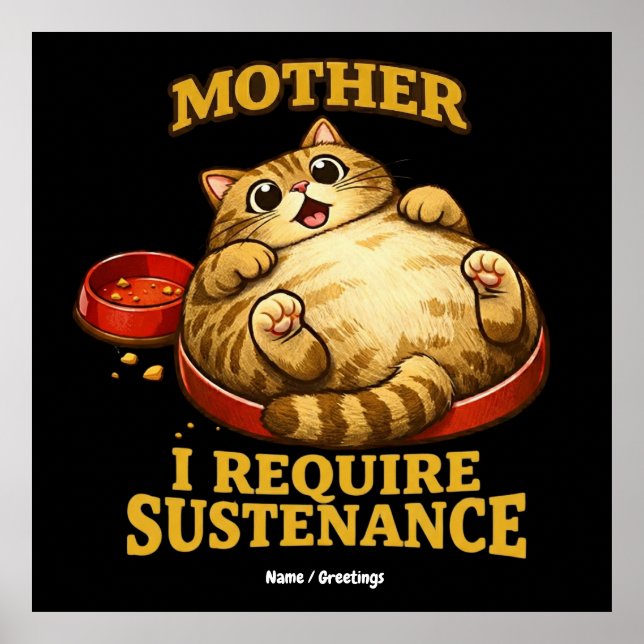 Funny Chubby Cat  “I Require Sustenance" Cute Poster (Front)