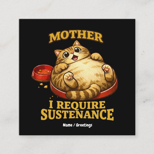Funny Chubby Cat  “I Require Sustenance" Cute Square Business Card (Front)