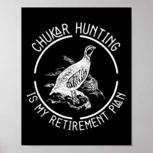 Funny Chukar Hunting Is My Retirement Plan For A B Poster