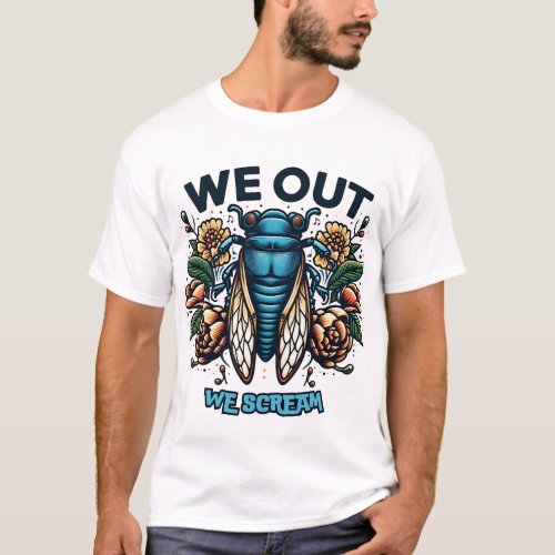 Funny Cicada Quote We Out Cicada T_Shirt