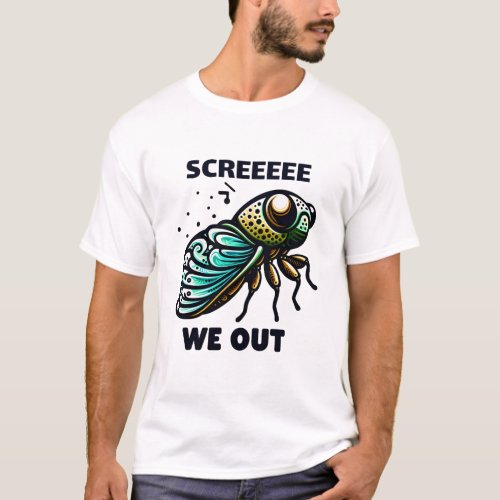Funny Cicada Quote We Out Cicada T_Shirt