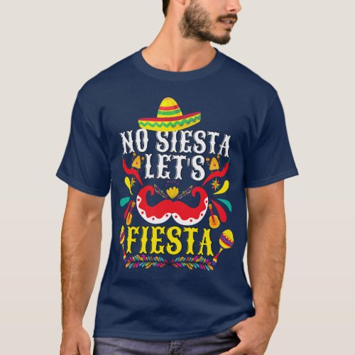 Funny Cinco De Mayo 2022 Mexican No Siesta Lets Fi T_Shirt