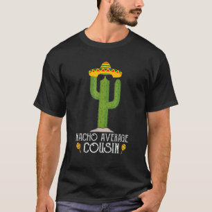 Funny Cinco De Mayo Fiesta Meme Saying Nacho Avera T-Shirt