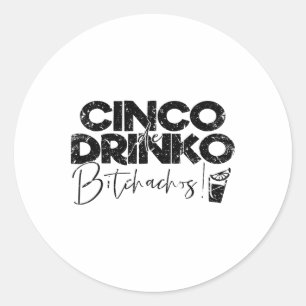 Funny Cinco De Mayo Mexican Cinco De Drinko Achos  Classic Round Sticker