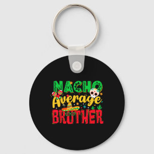 Funny Cinco De Mayo Nacho Average Brother Mexican Keychain