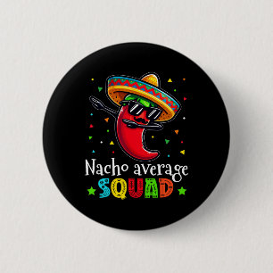 Funny Cinco De Mayo Nacho Average Squad Chilli Dab Button