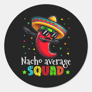 Funny Cinco De Mayo Nacho Average Squad Chilli Dab Classic Round Sticker