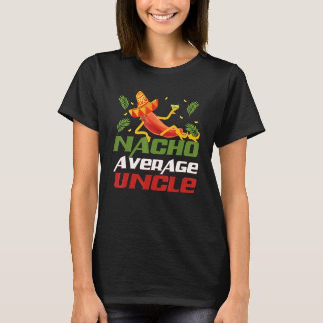Funny Cinco De Mayo tee Nacho Average Uncle appare (Front)