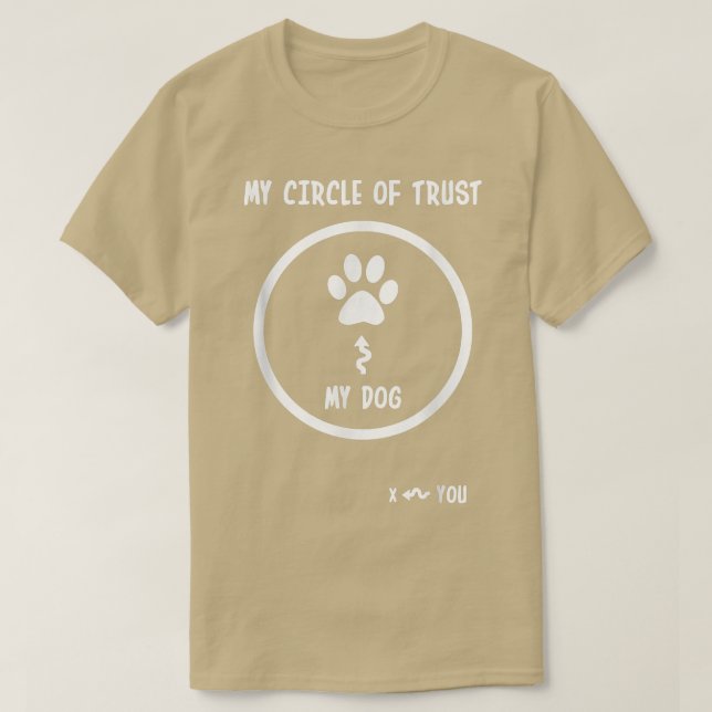Funny Circle Of Trust My Dog  T-Shirt (Design Front)