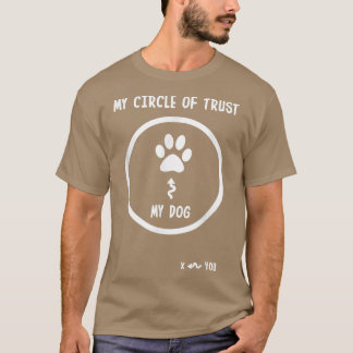 Funny Circle Of Trust My Dog T-Shirt