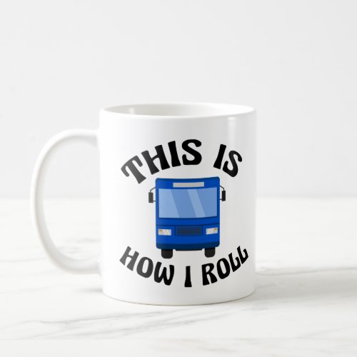 Funny City Bus Driver This is How I Roll Coffee Mug