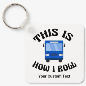 Funny City Bus Driver This is How I Roll Custom Keychain
