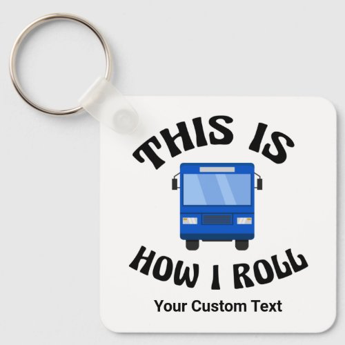 Funny City Bus Driver This is How I Roll Custom Keychain