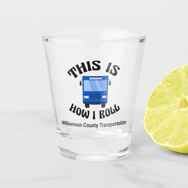 Funny City Bus Driver This is How I Roll Custom Shot Glass (Front)
