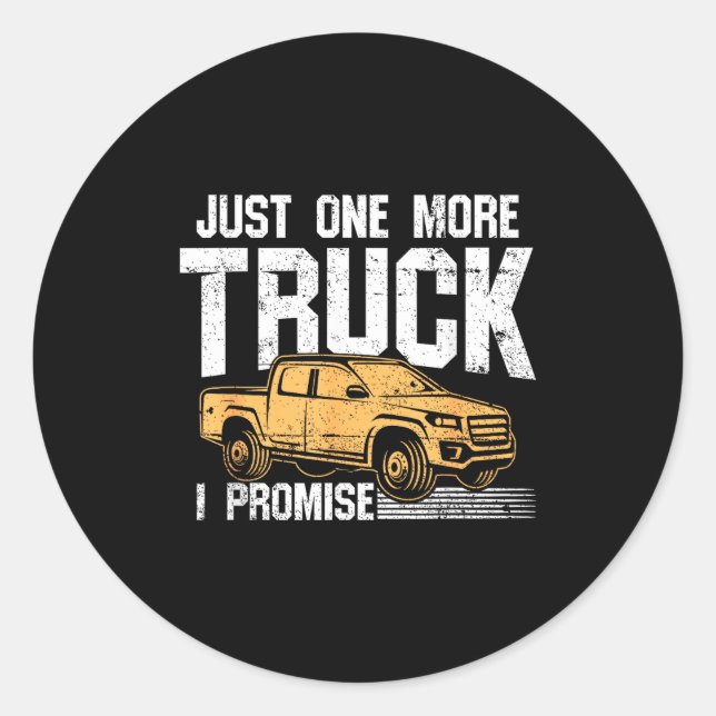 Funny Ckup Truck Shirt - Just One More Truck I Pro Classic Round Sticker (Front)