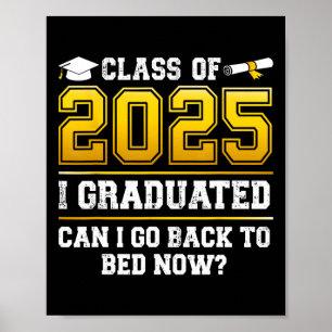 Funny Cl Of 2025 I Graduated Can I Go Ck To Bed No Poster
