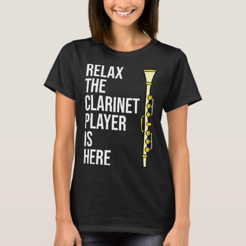 Funny Clarinet Gift Relax The Clarinet Player Is H T_Shirt