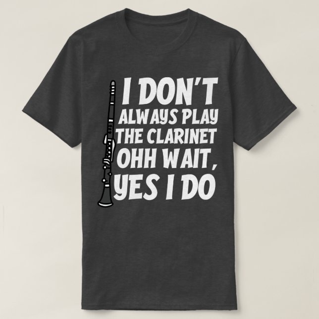 Funny Clarinet Quote T-Shirt (Design Front)