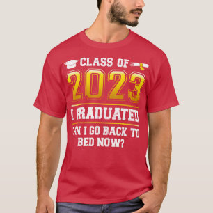 Funny Class Of 2023 I Graduated Can I Go Back To B T-Shirt
