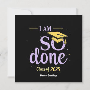 Funny Class of 2025, I Am So Done Graduation  Invitation