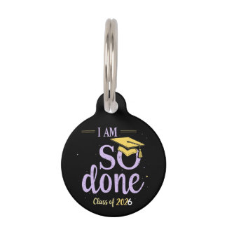 Funny Class of 2025, I Am So Done Graduation Pet ID Tag