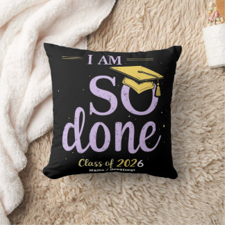 Funny Class of 2025, I Am So Done Graduation Throw Pillow