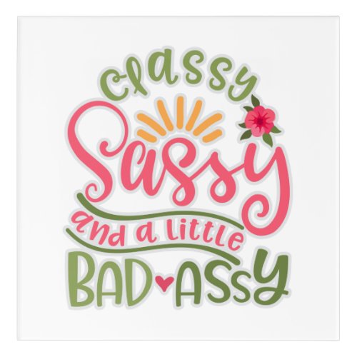 Funny Classy Sassy And A Little Bad Assy Sassy Fri Acrylic Print