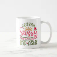 Funny Classy Sassy And A Little Bad Assy Sassy Fri Coffee Mug Zazzle