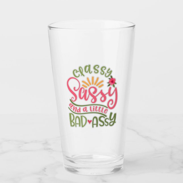 Funny Classy Sassy And A Little Bad Assy Sassy Fri Glass (Front)